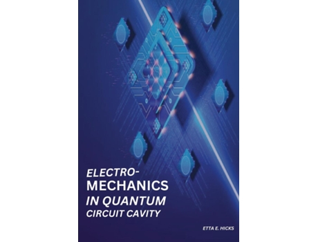 Livro Electromechanics in Quantum Circuit Cavity de Etta E Hicks (Inglês)