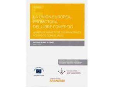 Livro La Unión Europea, Promotora Del Libre Comercio: Análisis E Impacto De Los Principales Acuerdos Comerciales de Blanc Altemir, Antonio (Espanhol)