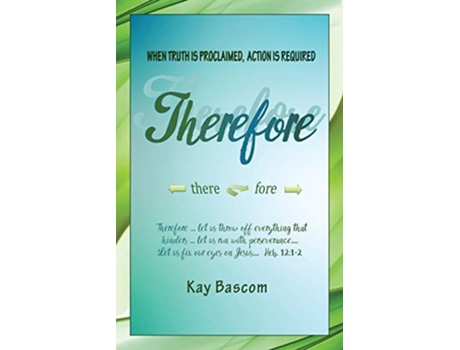 Livro Therefore When Truth Is Proclaimed Action Is Required de Kay Bascom (Inglês)