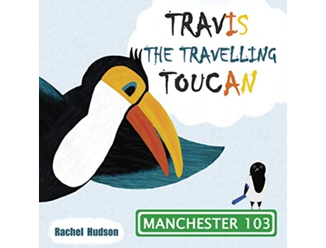 Livro Travis The Travelling Toucan Manchester de Rachel Hudson (Inglês)
