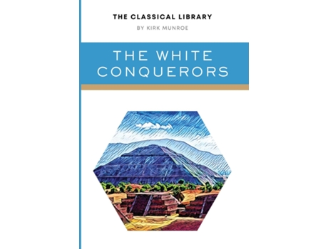 Livro The White Conquerors A Tale of Toltec and Aztec de Kirk Munroe (Inglês)