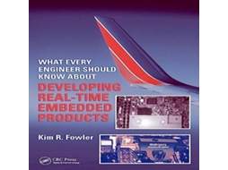 Livro What Every Engineer Should Know About Developing Real-Time Embedded Products de Kim R Fowler (Inglês)