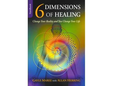 Livro 6 Dimensions Of Healing: Change Your Reality and You Change Your Life Gayle Maree (Inglês)