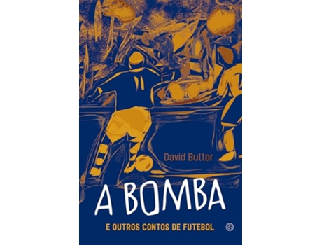 Livro A Bomba E Outros Contos De Futebol de David Butter (Português)