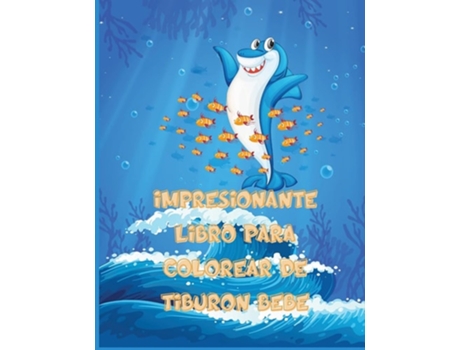Livro Impresionante Libro Para Colorear De Tiburón Bebé Gran Regalo Para Niños Y Niñas, De 2 A 12 Años De Acuate Teresa (espanhol)