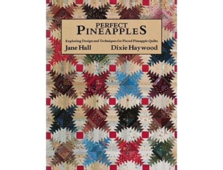 Livro Perfect Pineapples Exploring Design and Techniques for Pieced Pineapple Quilts de J Haywood D Hall (Inglês)