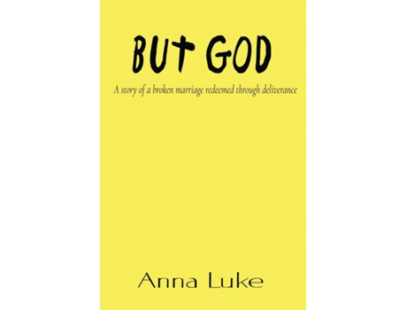 Livro But God A Story Of A Broken Marriage Redeemed Through Deliverance De Anna Luke (inglês)