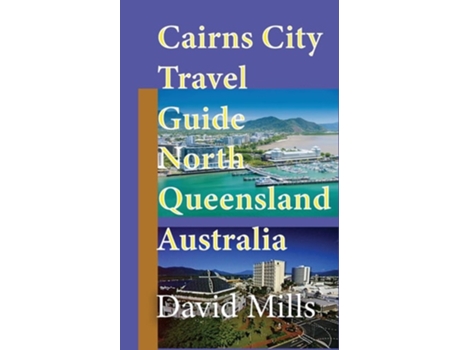 Livro Cairns City Travel Guide, North Queensland Australia Cairns Touristic Information De David Mills (inglês)