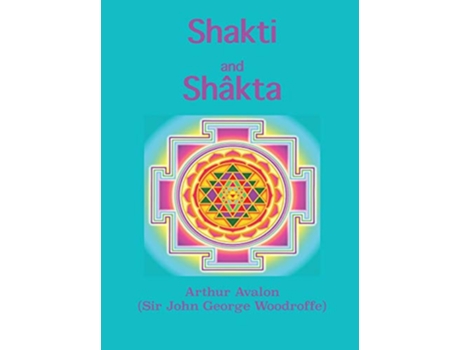 Livro Shakti and Shâkta Essays and Addresses on the Shâkta tantrashâstra de Arthur Avalon (Inglês - Capa Dura)