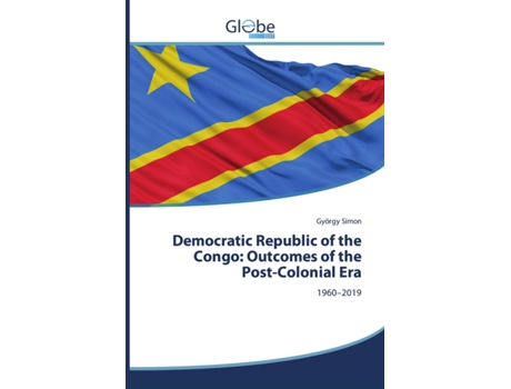 Livro Democratic Republic of the Congo Outcomes of the PostColonial Era 1960–2019 de György Simon (Inglês)