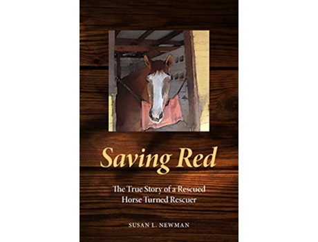 Livro Saving Red The True Story of a Rescued Horse Turned Rescuer de Susan L Newman (Inglês)