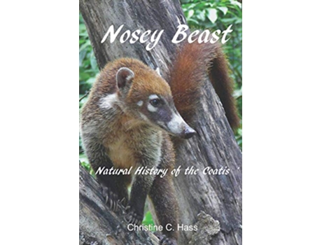 Livro Nosey Beast Natural history of the coatis de Christine C Hass (Inglês)