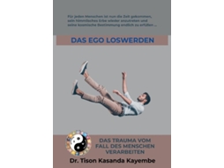 Livro Das Ego Loswerdendas Trauma Vom Fall Des Menschen Verarbeiten De Tison Kasanda Kayembe (inglês)