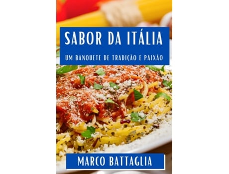 Livro Sabor da Itália Um Banquete de Tradição e Paixão de Marco Battaglia (Inglês)