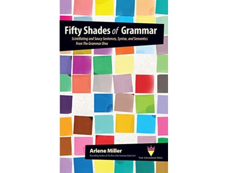 Livro Fifty Shades of Grammar Scintillating and Saucy Sentences Syntax and Semantics from The Grammar Diva de Arlene Miller (Inglês)