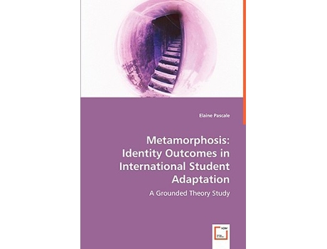 Livro Metamorphosis Identity Outcomes in International Student Adaptation A Grounded Theory Study de Elaine Pascale (Inglês)