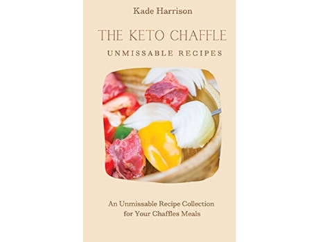 Livro The Keto Chaffles Unmissable Recipes An Unmissable Recipe Collection for Your Chaffles Meals de Kade Harrison (Inglês)