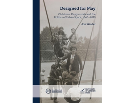 Livro Designed for Play Childrens Playgrounds and the Politics of Urban Space, 1840-2010 de Jon Winder (Inglês)