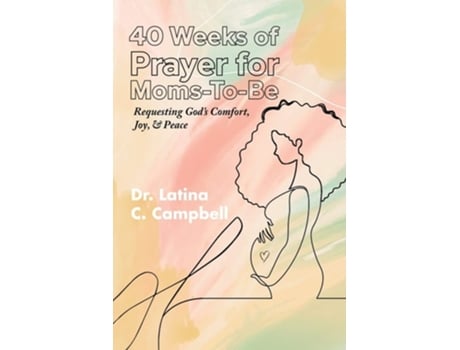 Livro 40 Weeks Of Prayer For Moms-to-be De Latina Campbell (inglês)