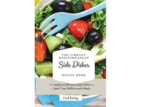 Livro The Vibrant Mediterranean Side Dishes Recipe Book A Complete Collection of Side Dishes to Boost Your Mediterranean Meals de Carl Ewing (Inglês)