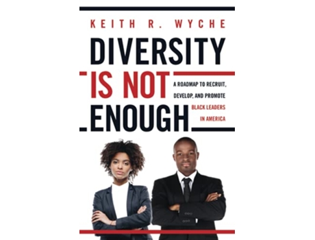 Livro Diversity Is Not Enough A Roadmap to Recruit Develop and Promote Black Leaders in America de Keith Wyche (Inglês)
