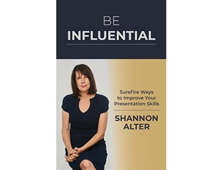 Livro Be Influential Surefire Ways to Improve Your Presentation Skills de Shannon Alter (Inglês)