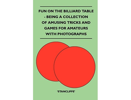 Livro Fun on the Billiard Table Being a Collection of Amusing Tricks and Games for Amateurs with Photographs de Stancliffe (Inglês)