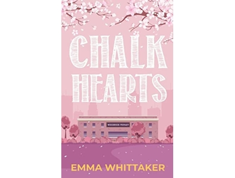 Livro Chalk Hearts A Timeless Romance With Dramatic Twists And Emotional Turns De Emma Whittaker (inglês)