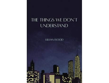 Livro The Things We Dont Understand de Lillian Flood (Inglês)