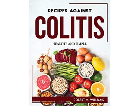 Livro Recipes Against Colitis Healthy and Simple de Robert M Williams (Inglês)