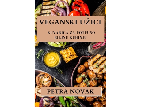 Livro Veganski Užici Kuvarica za Potpuno Biljnu Kuhinju de Petra Novak (Inglês)