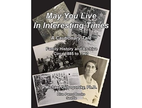 Livro May You Live In Interesting Times A Cautionary Tale Family Memoir And Archive Circa 1885 To 1960 De Michael Ostrogorsky (inglês - Capa Dura)