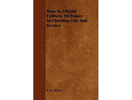 Livro How to Obtain Fullness of Power in Christian Life and Service de R A Torrey (Inglês)