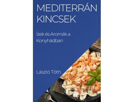 Livro Mediterrán Kincsek Ízek és Aromák a Konyhádban de László Tóth (Inglês)