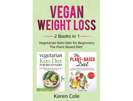 Livro Vegan Weight Loss 2 Books In 1 Vegetarian Keto Diet For Beginners, The Plant Based Diet De Karen Cole (inglês)
