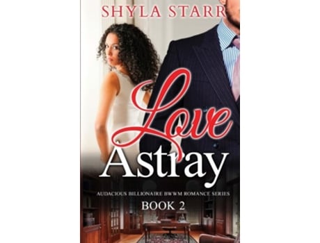 Livro Love Astray Audacious Billionaire BWWM Romance Series Book 2 de Shyla Starr (Inglês)