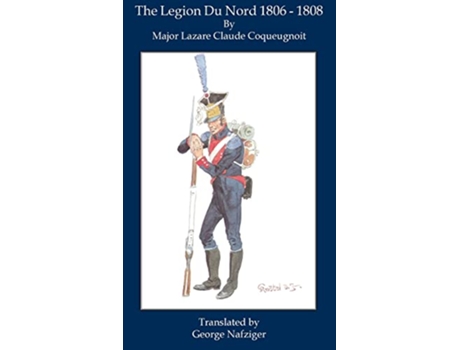 Livro The Legion Du Nord 1806 1808 de Lazare Coqueugnoit (Inglês - Capa Dura)