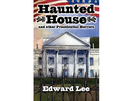 Livro Haunted House and other Presidential Horrors de Edward Lee (Inglês)