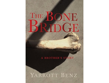 Livro The Bone Bridge A Brothers Story de Yarrott Benz (Inglês - Capa Dura)