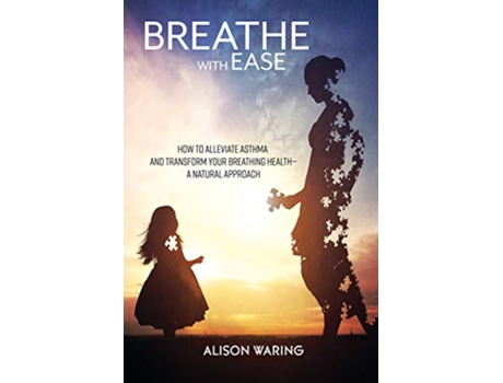Livro Breathe with Ease How to alleviate asthma and transform your breathing healtha natural approach de Alison Waring (Inglês)