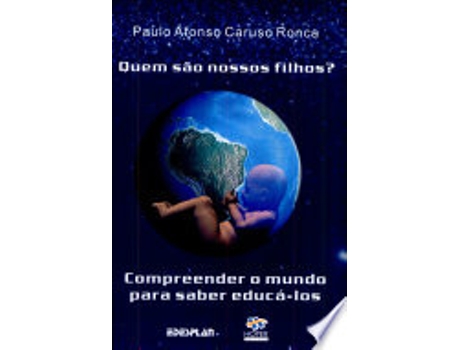 Livro QUEM SAO NOSSOS FILHOS? - COMPREENDER O MUNDO PARA SABER EDUCA-LOS de RONCA, PAULO AFONSO CARUSO (Português do Brasil)