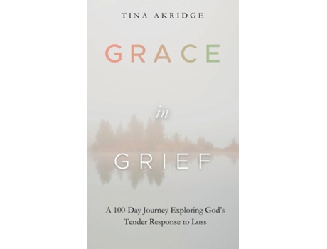 Livro Grace in Grief A 100-Day Journey Exploring Gods Tender Response to Loss de Tina Akridge (Inglês)