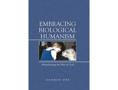 Livro Embracing Biological Humanism Abandoning the Idea of God de Norman Orr (Inglês)
