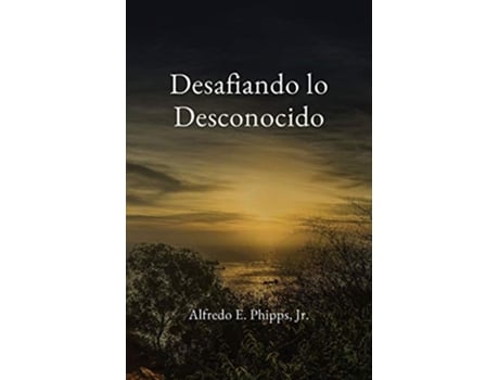 Livro Desafiando lo Desconocido Spanish Edition de Alfredo E Phipps (Espanhol)
