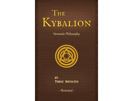 Livro The Kybalion: A Study of The Hermetic Philosophy of Ancient Egypt and Greece (Illustrated) (Annotated) Three Initiates (Inglês)