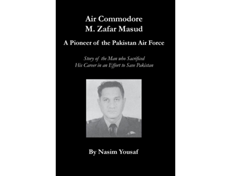 Livro Air Commodore M. Zafar Masud - A Pioneer Of The Pakistan Air Force De Nasim Yousaf (inglês)