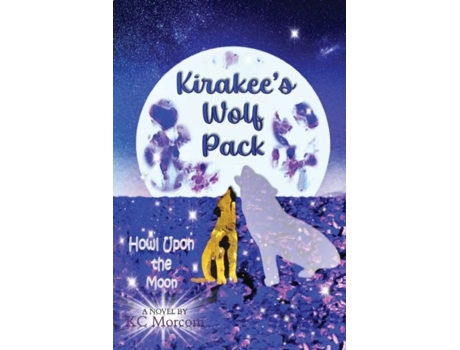 Livro Kirakees Wolf Pack Howl Upon The Moon De Kc Morcom (inglês)