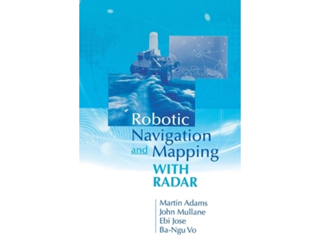 Livro Robotic Navigation And Mapping With Radar De Martin Adams, The University Of Chile And Ebi Jose Et Al. (inglês - Capa Dura)