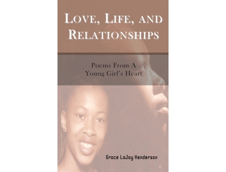 Livro Love, Life and Relationships: Poems from a Young Girl's Heart Grace LaJoy Henderson (Inglês)