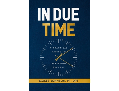 Livro In Due Time 9 Practical Habits To Achieving Success De Moses Johnson (inglês)